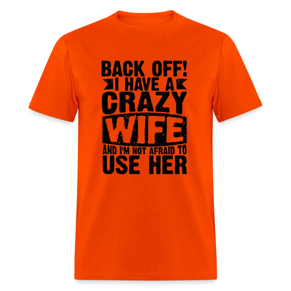 Back Off I Have a Crazy Wife and I'm Not Afraid to Use Her T-Shirt